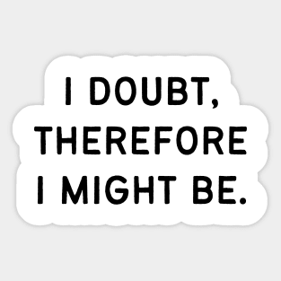 I doubt, therefore I might be Sticker